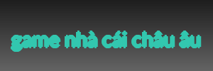 game nhà cái châu âu